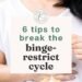 5 consejos para romper el ciclo de atracones y restricciones