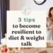 3 consejos para ser más resiliente a las conversaciones sobre dietas y peso